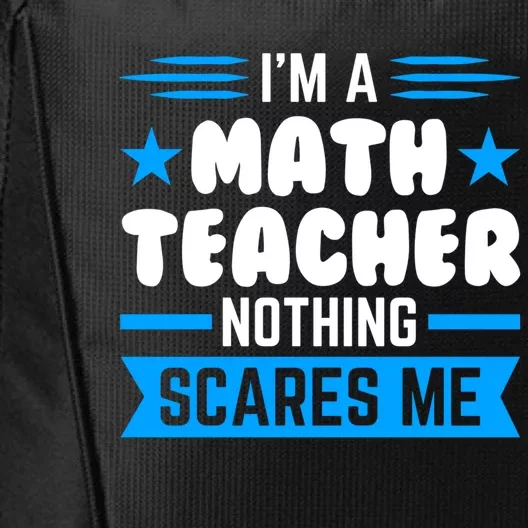 I'm A Math Teacher Nothing Scares Me Math Teacher Gift City Backpack