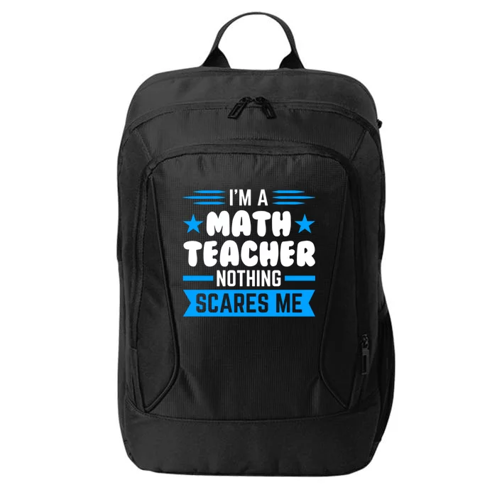 I'm A Math Teacher Nothing Scares Me Math Teacher Gift City Backpack