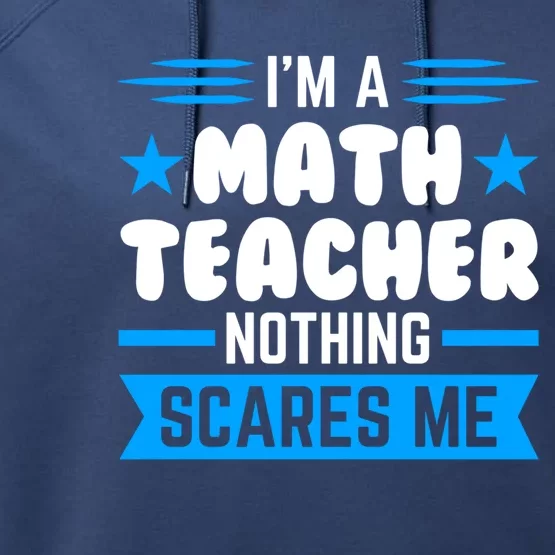 I'm A Math Teacher Nothing Scares Me Math Teacher Gift Performance Fleece Hoodie