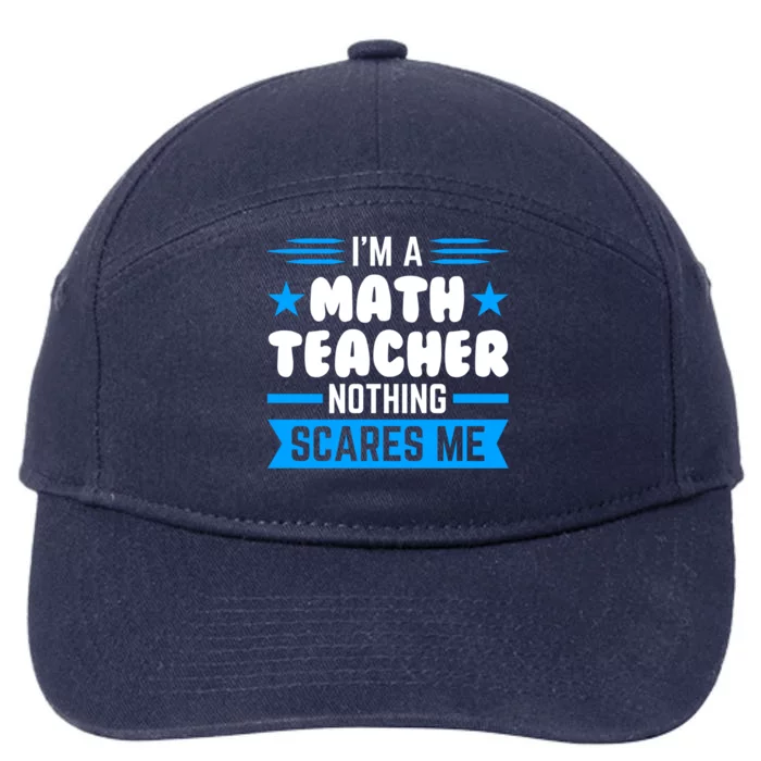 I'm A Math Teacher Nothing Scares Me Math Teacher Gift 7-Panel Snapback Hat