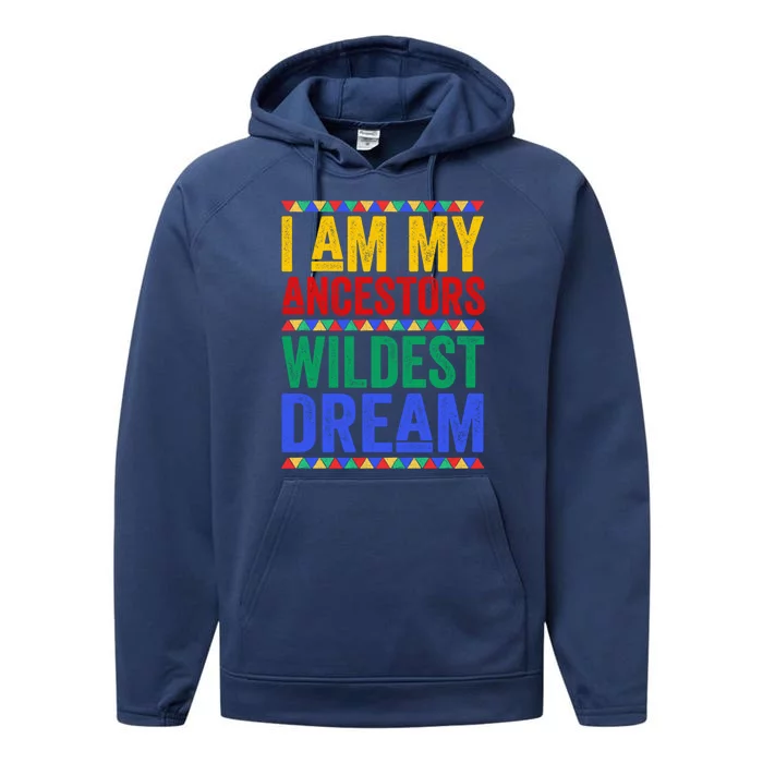 I Am My Ancestors Wildest Dream Black History Month Gift Performance Fleece Hoodie