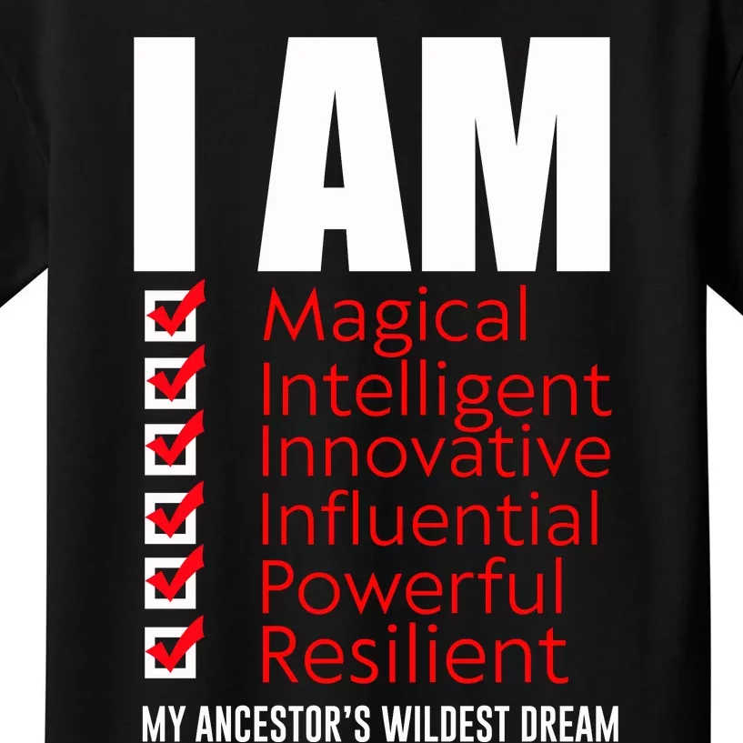 I Am My Ancestors Wildest Dreams Cool Black History Gift Meaningful Gift Kids T-Shirt