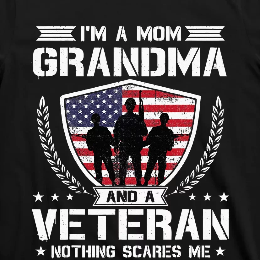 Im A Mom Grandma And A Veteran Nothing Scares Me T-Shirt