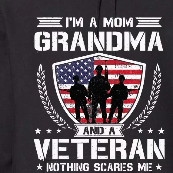 Im A Mom Grandma And A Veteran Nothing Scares Me Premium Hoodie