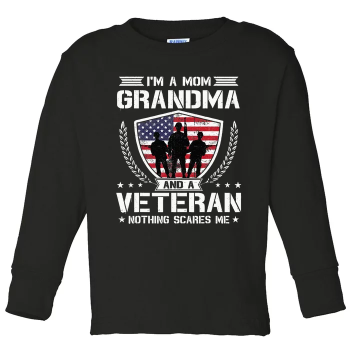 Im A Mom Grandma And A Veteran Nothing Scares Me Toddler Long Sleeve Shirt