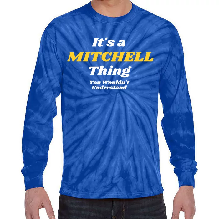 Its A Mitchell Thing You Wouldnt Understand Family Name Great Gift Tie-Dye Long Sleeve Shirt