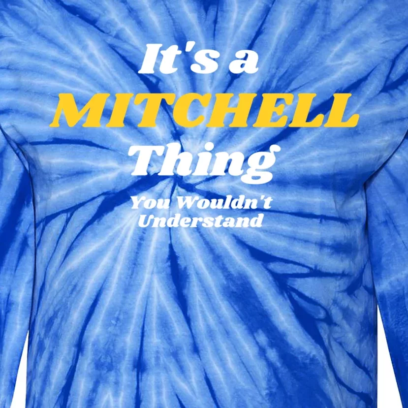 Its A Mitchell Thing You Wouldnt Understand Family Name Great Gift Tie-Dye Long Sleeve Shirt