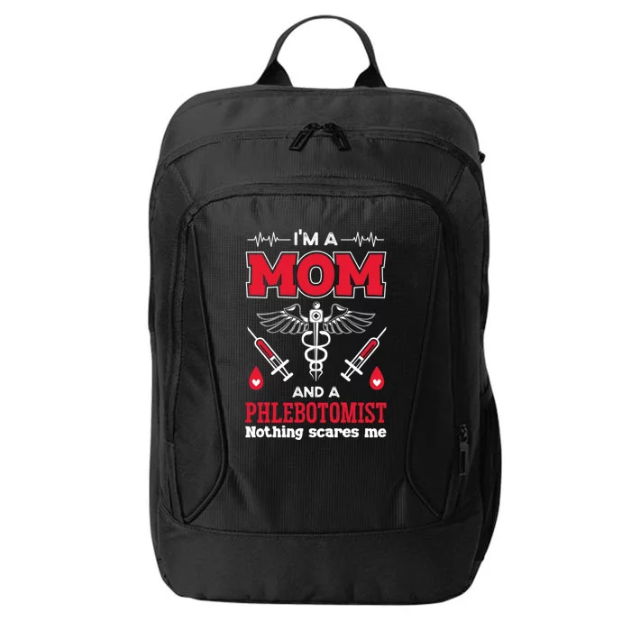 Im A Mom And A Phlebotomist Nothing Scares Me Phlebotomy Great Gift City Backpack