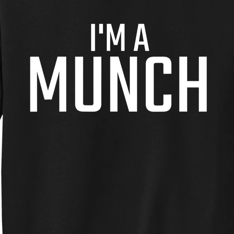 I'm A Munch Funny I'm A Munch Tall Sweatshirt