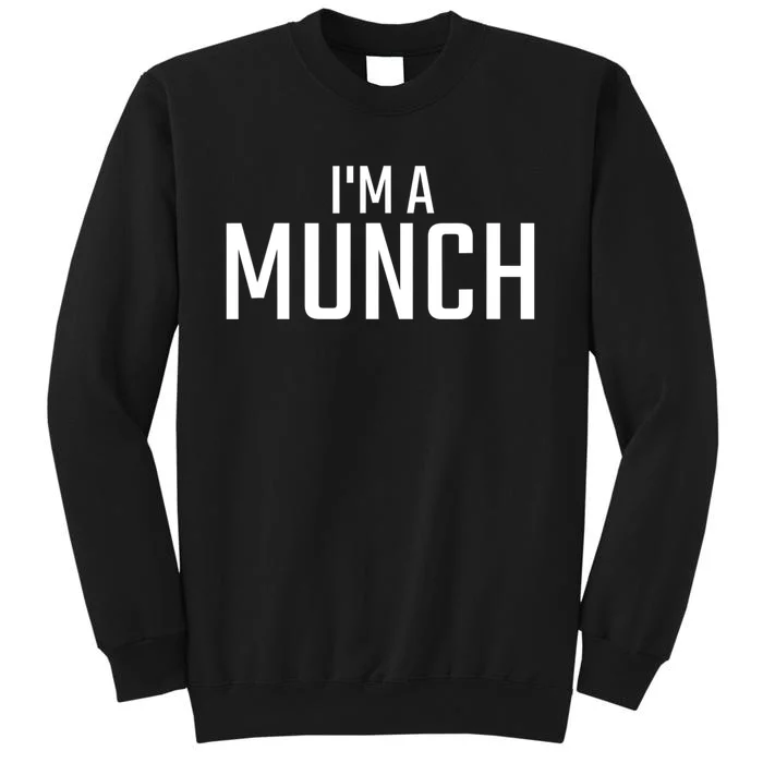 I'm A Munch Funny I'm A Munch Tall Sweatshirt