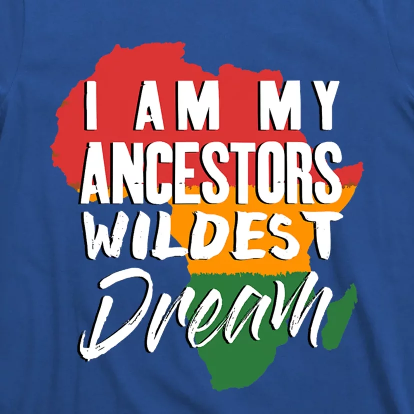 I Am My Ancestors Wildest Dream Black History Month Gift T-Shirt