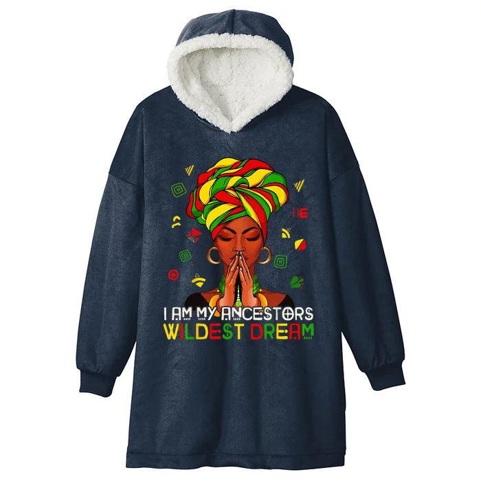 I Am My Ancestors Wildest Dream Black Women Juneteenth Hooded Wearable Blanket