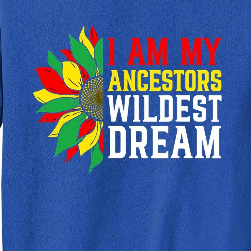 I Am My Ancestors Wildest Dream Sunflower Black History Great Gift Sweatshirt