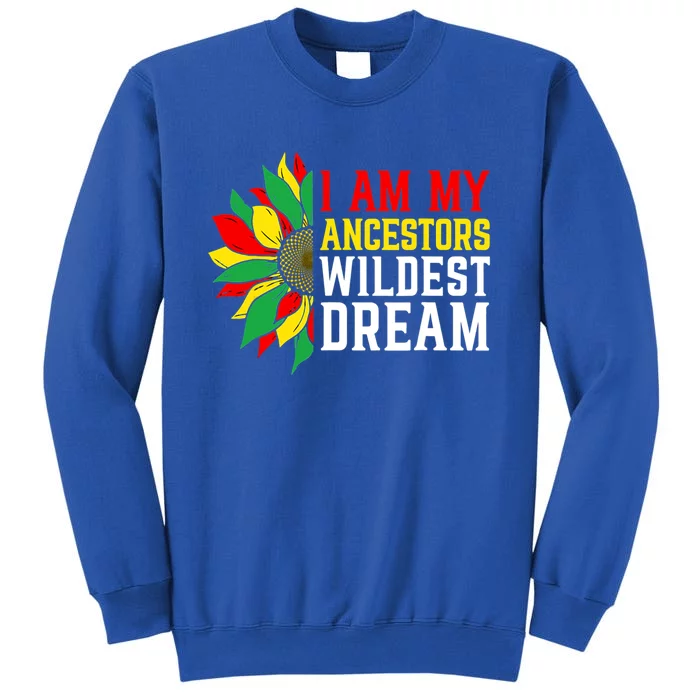 I Am My Ancestors Wildest Dream Sunflower Black History Great Gift Tall Sweatshirt