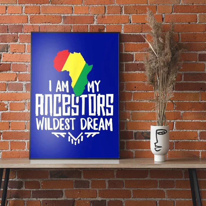 I Am My Ancestors Wildest Dream Black History Cute Gift Poster