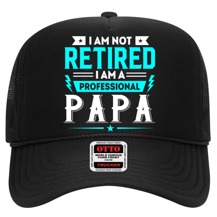 I Am Not Retaired I Am Professional Papa High Crown Mesh Trucker Hat