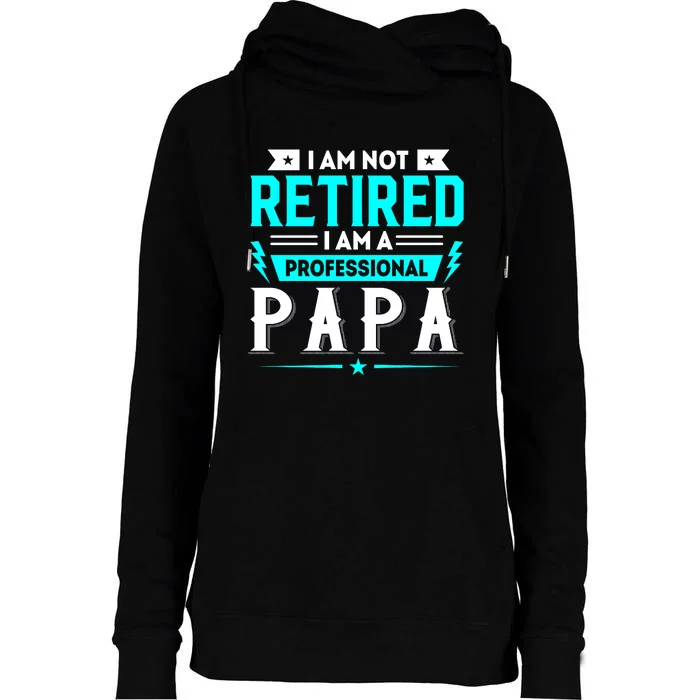 I Am Not Retaired I Am Professional Papa Womens Funnel Neck Pullover Hood