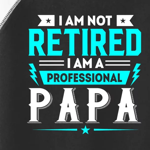 I Am Not Retaired I Am Professional Papa Toddler Fine Jersey T-Shirt