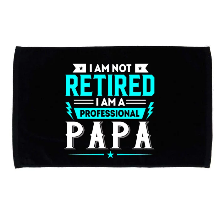 I Am Not Retaired I Am Professional Papa Microfiber Hand Towel