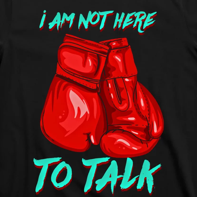 I Am Not Here To Talk Funny Boxing Gift T-Shirt