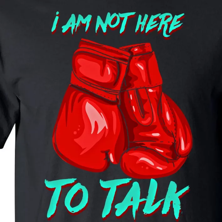 I Am Not Here To Talk Funny Boxing Gift Tall T-Shirt