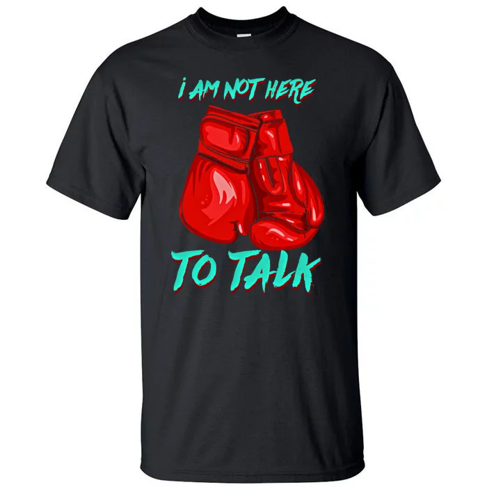 I Am Not Here To Talk Funny Boxing Gift Tall T-Shirt