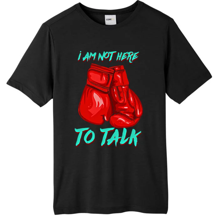 I Am Not Here To Talk Funny Boxing Gift ChromaSoft Performance T-Shirt