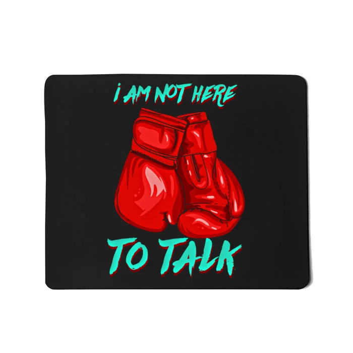 I Am Not Here To Talk Funny Boxing Gift Mousepad