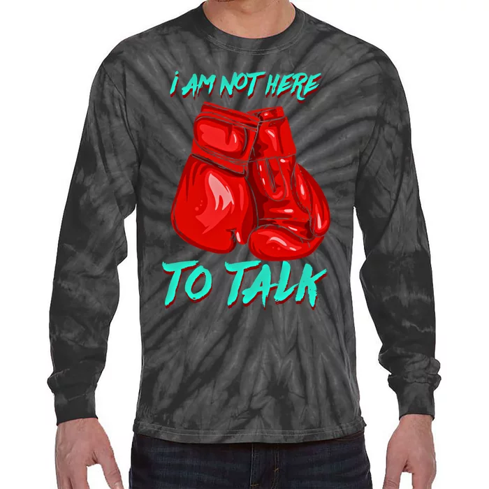 I Am Not Here To Talk Funny Boxing Gift Tie-Dye Long Sleeve Shirt