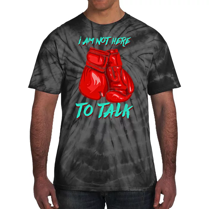 I Am Not Here To Talk Funny Boxing Gift Tie-Dye T-Shirt