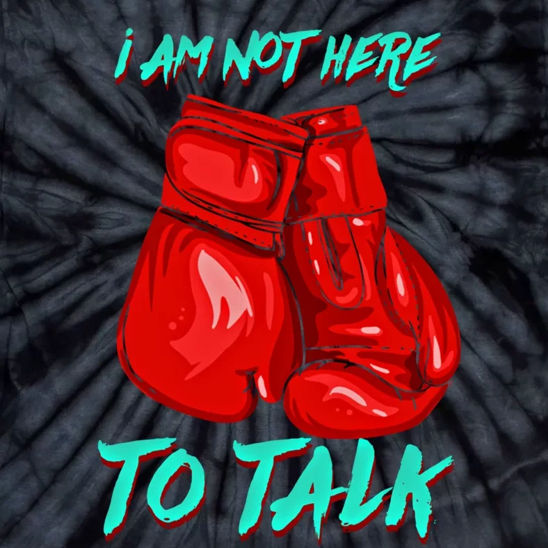 I Am Not Here To Talk Funny Boxing Gift Tie-Dye T-Shirt