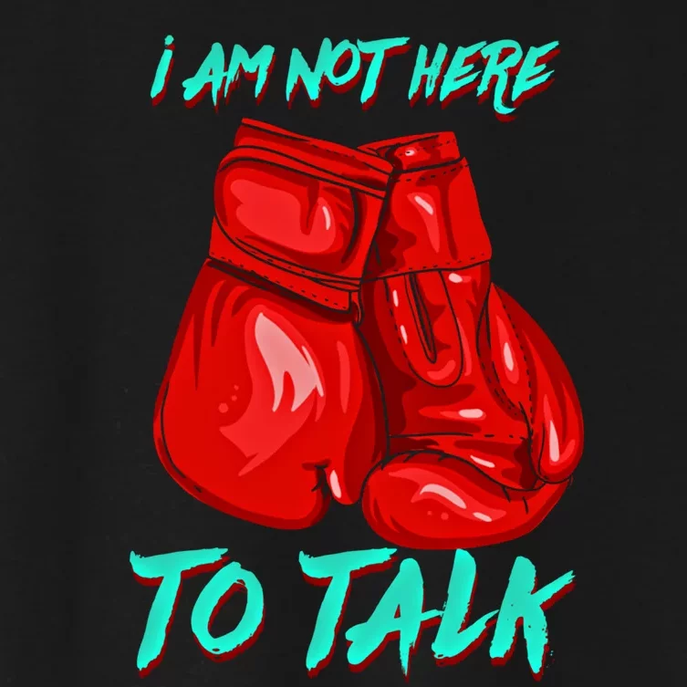 I Am Not Here To Talk Funny Boxing Gift Women's Crop Top Tee