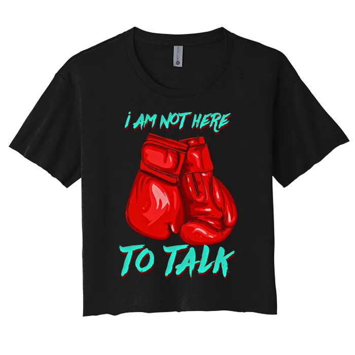 I Am Not Here To Talk Funny Boxing Gift Women's Crop Top Tee