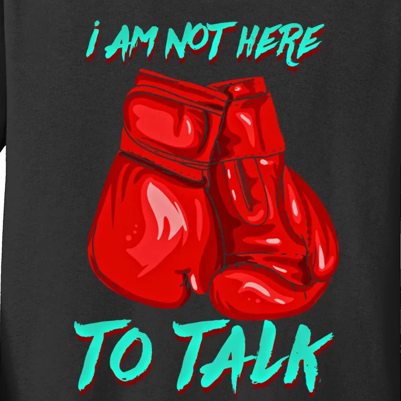 I Am Not Here To Talk Funny Boxing Gift Kids Long Sleeve Shirt