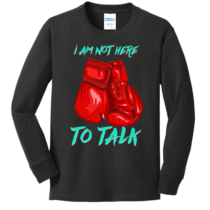 I Am Not Here To Talk Funny Boxing Gift Kids Long Sleeve Shirt