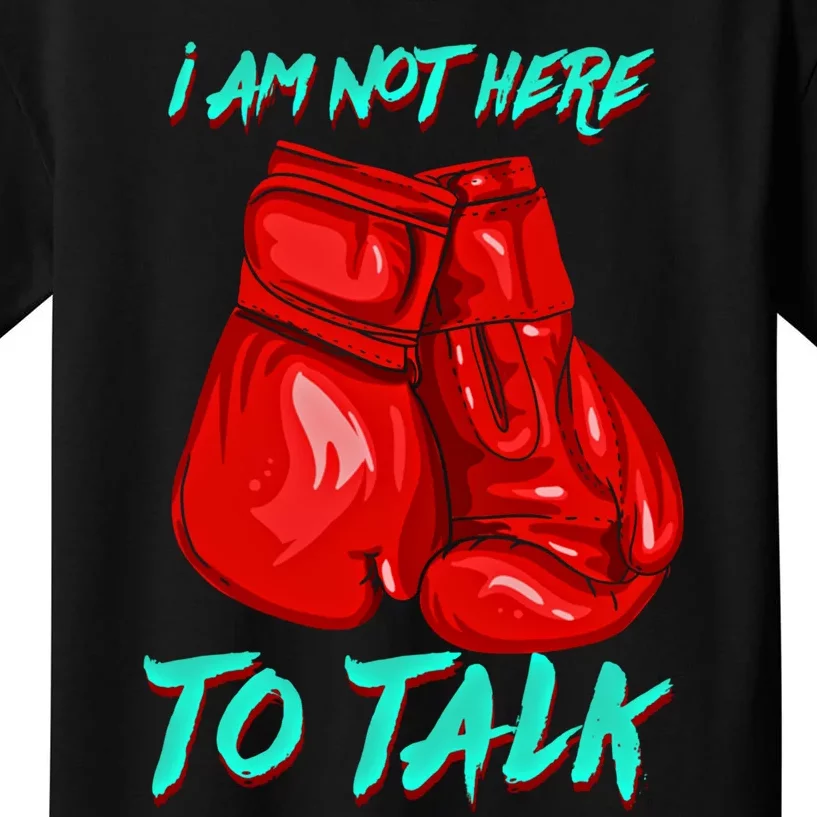 I Am Not Here To Talk Funny Boxing Gift Kids T-Shirt