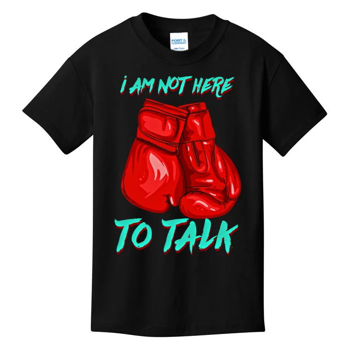 I Am Not Here To Talk Funny Boxing Gift Kids T-Shirt