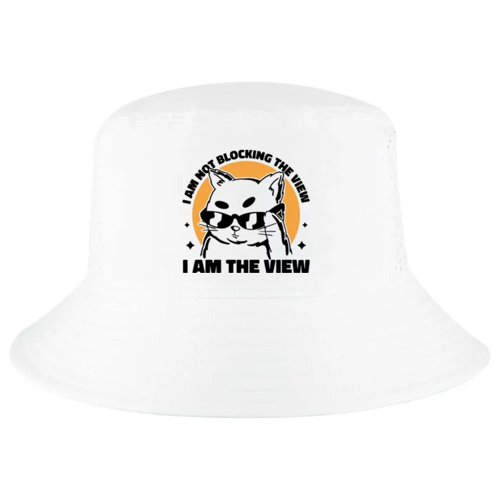 I Am Not Blocking The View I Am The View Funny Cat Cool Comfort Performance Bucket Hat