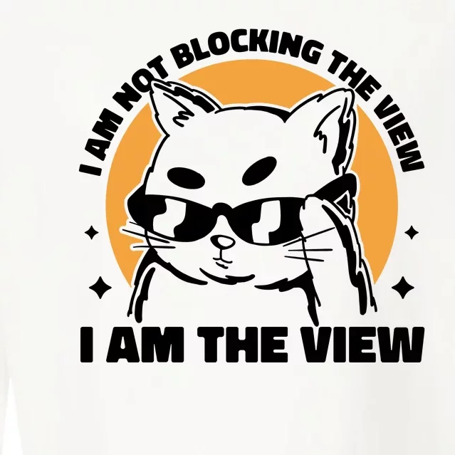 I Am Not Blocking The View I Am The View Funny Cat Cropped Pullover Crew