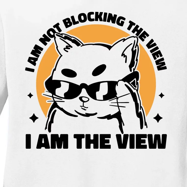 I Am Not Blocking The View I Am The View Funny Cat Ladies Long Sleeve Shirt