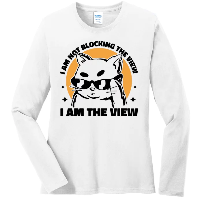 I Am Not Blocking The View I Am The View Funny Cat Ladies Long Sleeve Shirt