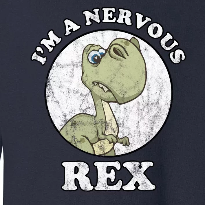 I'm A Nervous Rex Funny Dinosaur Toddler Sweatshirt