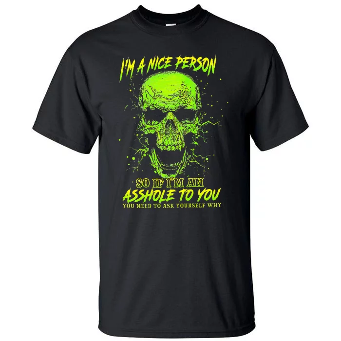 Im A Nice Person So If Im An Asshole To You Tall T-Shirt