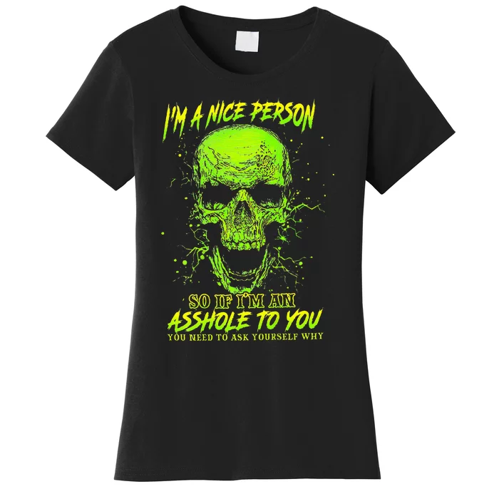 Im A Nice Person So If Im An Asshole To You Women's T-Shirt