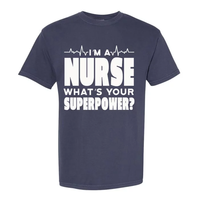 I'm A Nurse What's Your Superpower Garment-Dyed Heavyweight T-Shirt