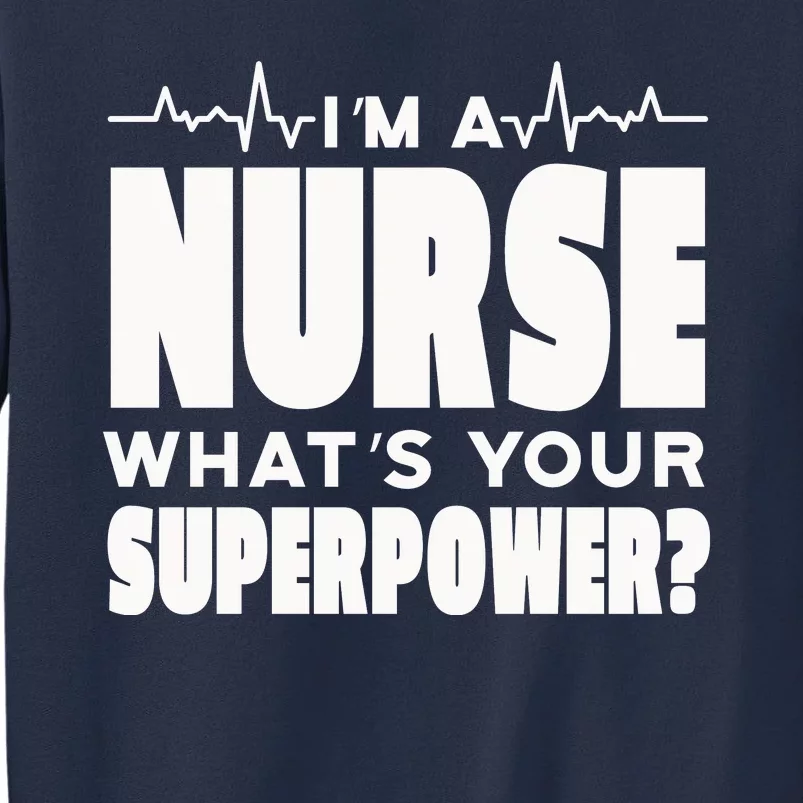 I'm A Nurse What's Your Superpower Sweatshirt