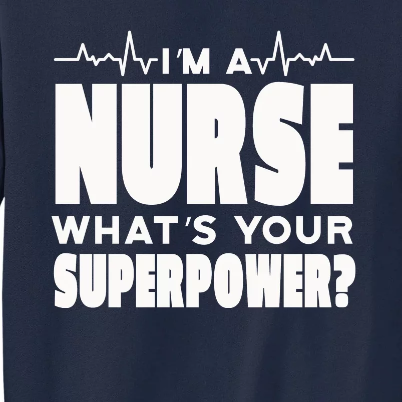 I'm A Nurse What's Your Superpower Tall Sweatshirt