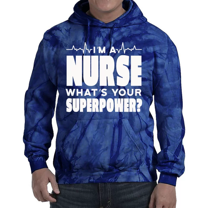 I'm A Nurse What's Your Superpower Tie Dye Hoodie