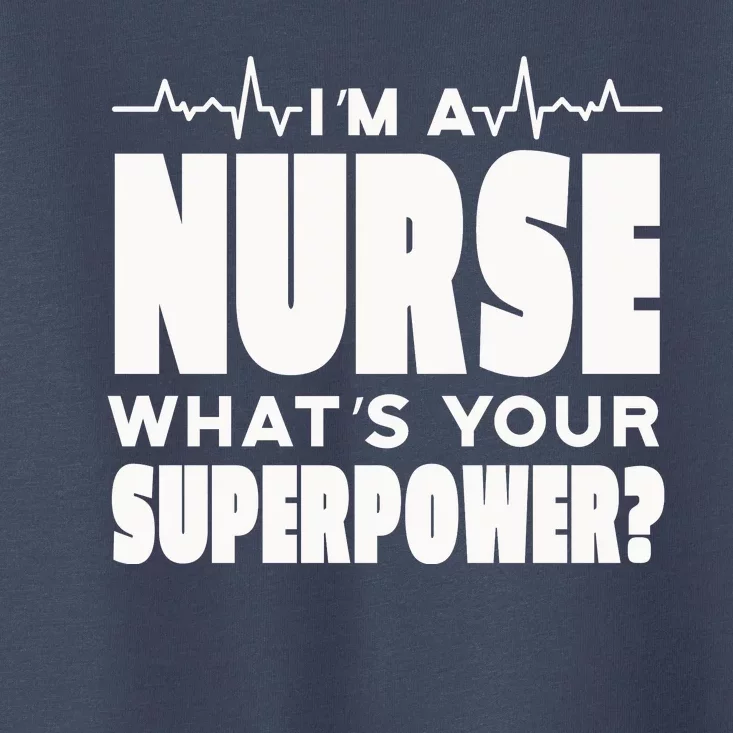 I'm A Nurse What's Your Superpower Toddler T-Shirt