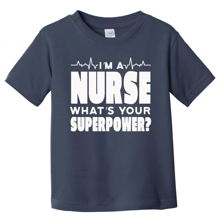 I'm A Nurse What's Your Superpower Toddler T-Shirt